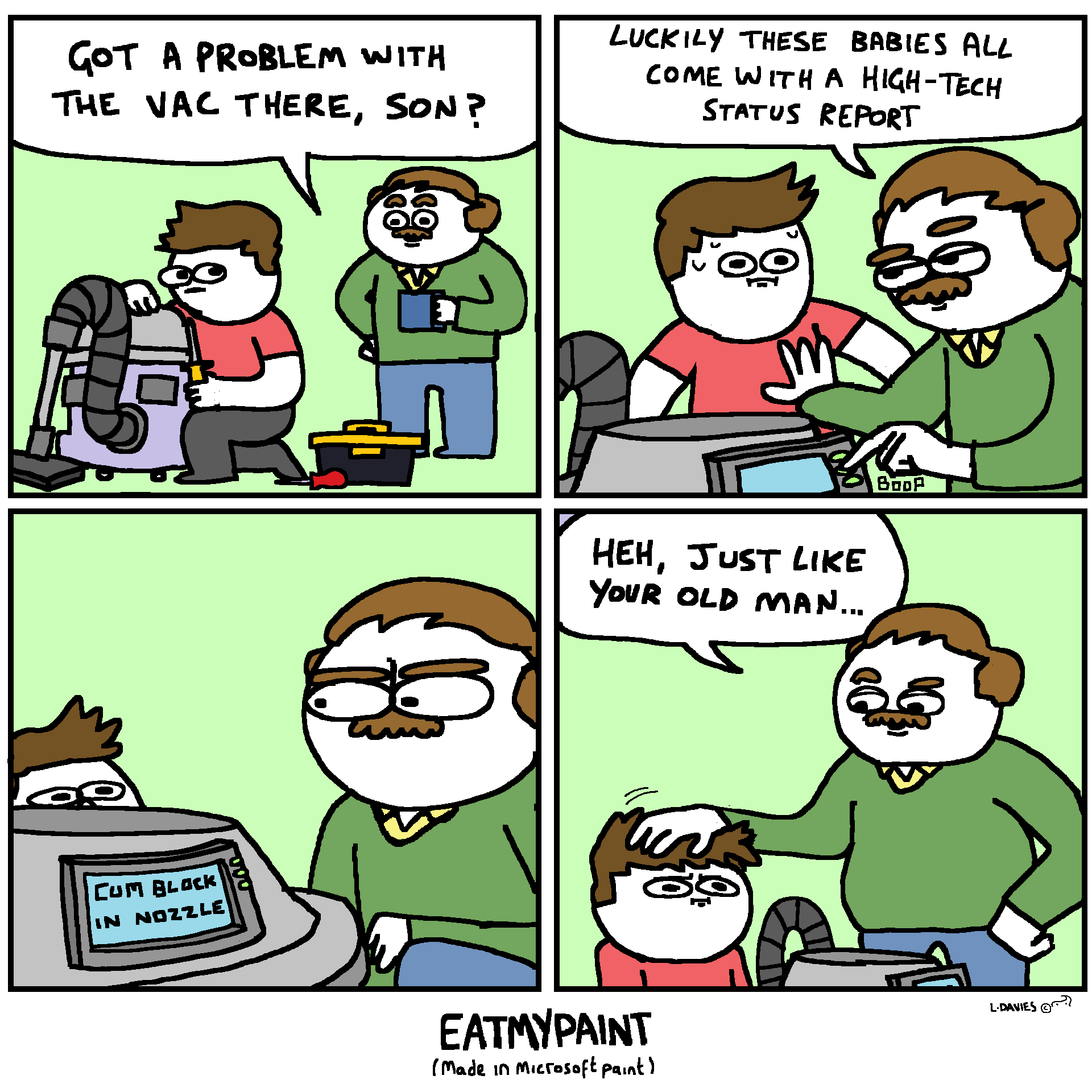 let's go out and buy  you a REAL vacuum, son... you're a man now.